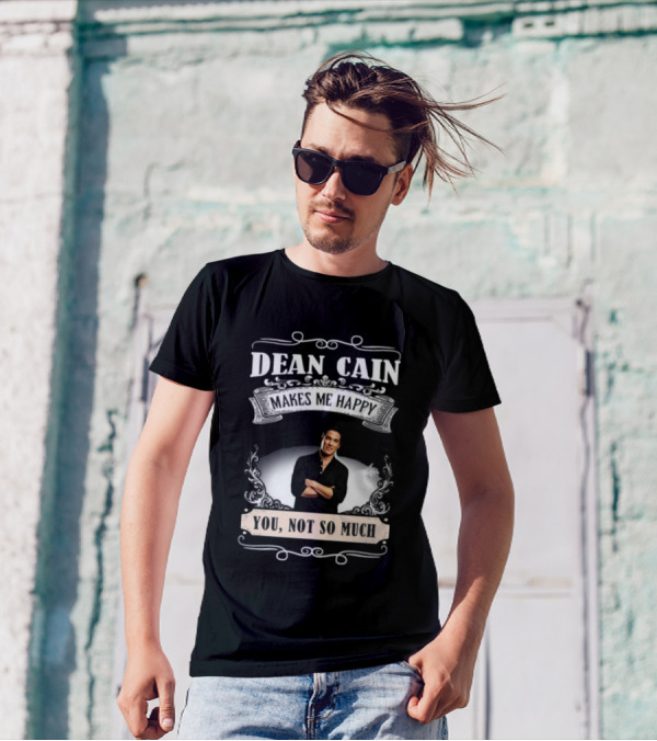 Dean Cain Makes Me Happy You Not So Much T-Shirt