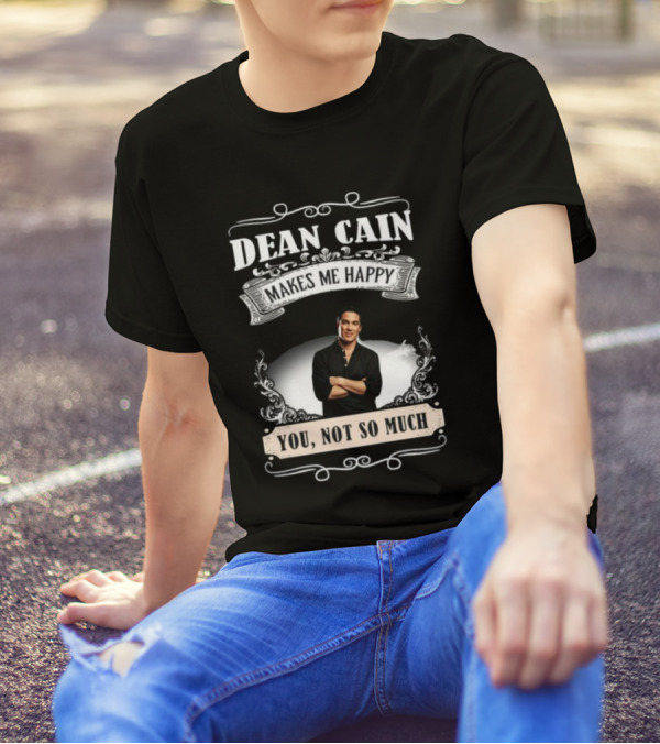 Dean Cain Makes Me Happy You Not So Much T-Shirt