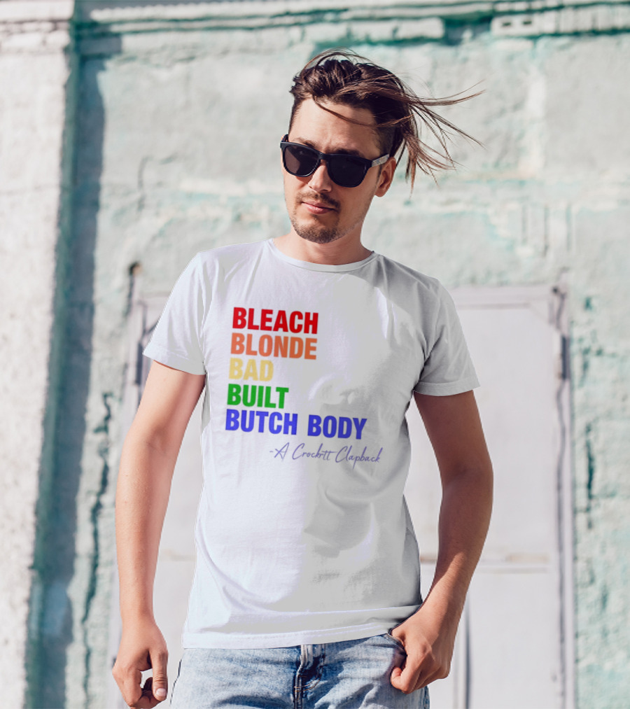 Bleach Blonde Bad Built Butch Body Crooked Clapback T-Shirt