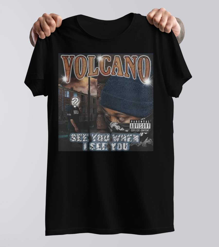 VOLCANO See You When I See You Parental Advisory Explicit Content T-Shirt