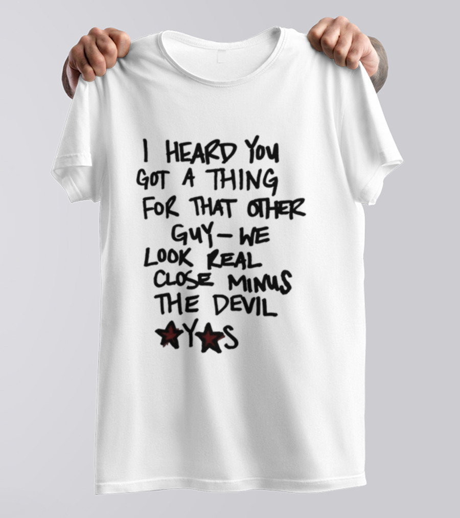 I Heard You Got A Thing For That Other Guy We Look Real Close Minus The Devil Waterparksband T-Shirt