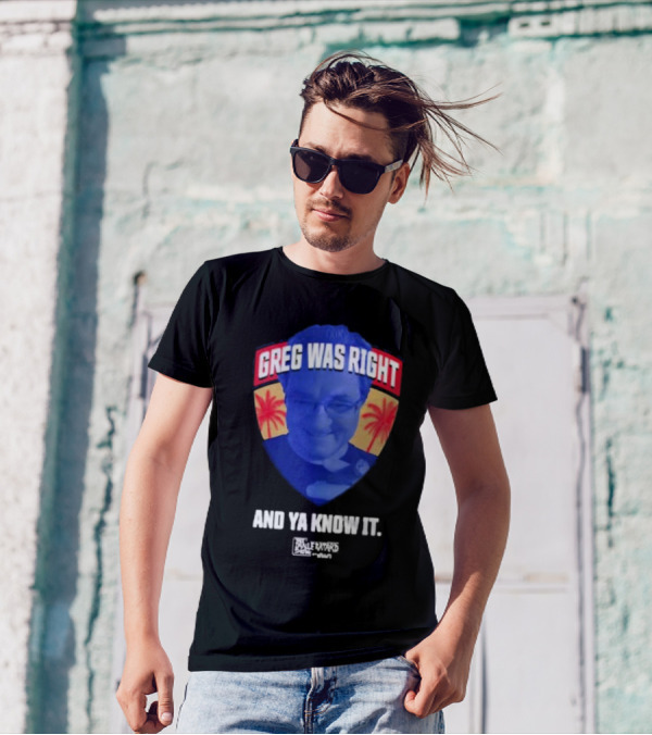 Greg Was Right And Ya Know It Lebatardshow Palm Trees T-Shirt