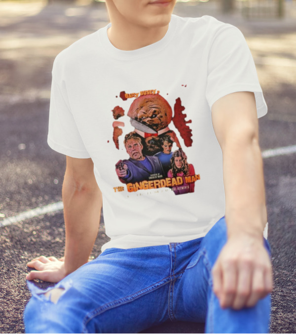 Gary Busey Is The Gingerdead Man Directed By Charles Band Totally Remastered From The Original Elements T-Shirt