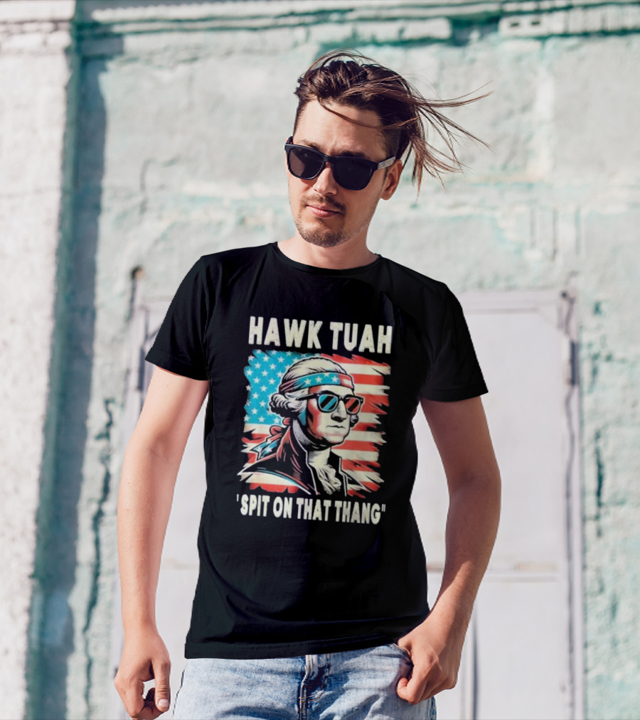 Hawk Tuah Spit On That Thang George Washington America Sunglasses Bandana Patriot T-Shirt