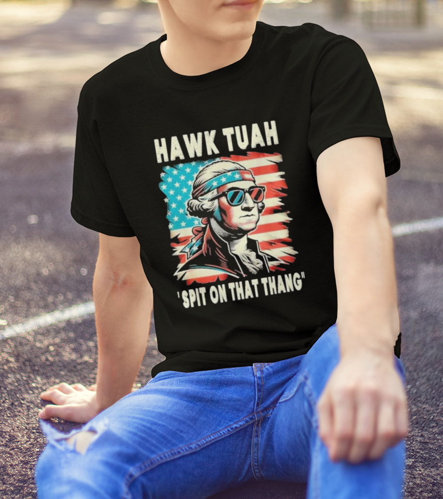 Hawk Tuah Spit On That Thang George Washington America Sunglasses Bandana Patriot T-Shirt