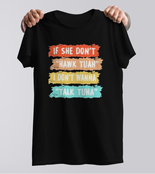 If She Don't Hawk Tuah I Don't Wanna Talk Tuha T-Shirt