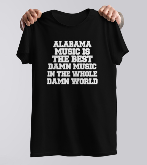 Lamont Landers Alabama Music Is The Best Damn Music In The Whole Damn World T-Shirt