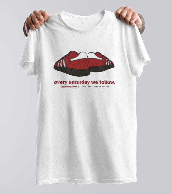 Every Saturday We Follow Casual Subculture A Movement Born In The UK Red Trainers T-Shirt