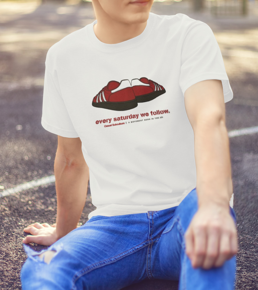 Every Saturday We Follow Casual Subculture A Movement Born In The UK Red Trainers T-Shirt