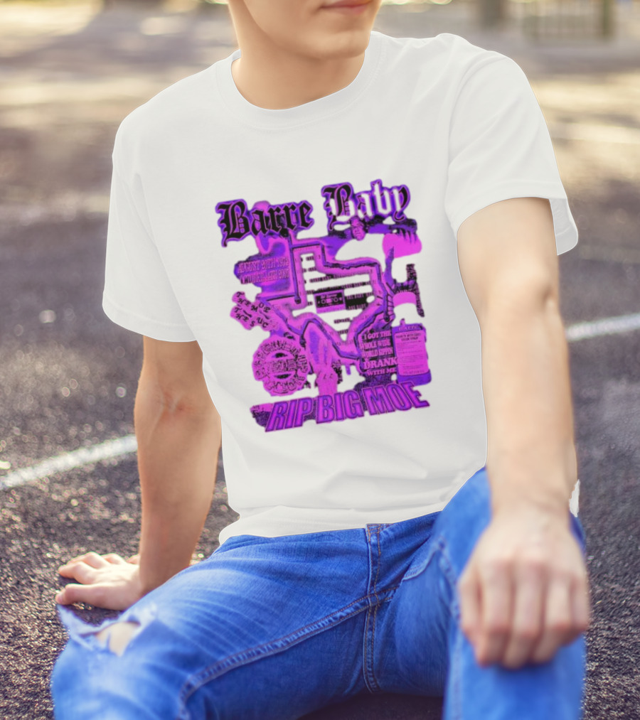 Barre Baby Rip Big Moe Almost Dying To Get Here I Got The Whole Wide World Drankin With Me T-Shirt