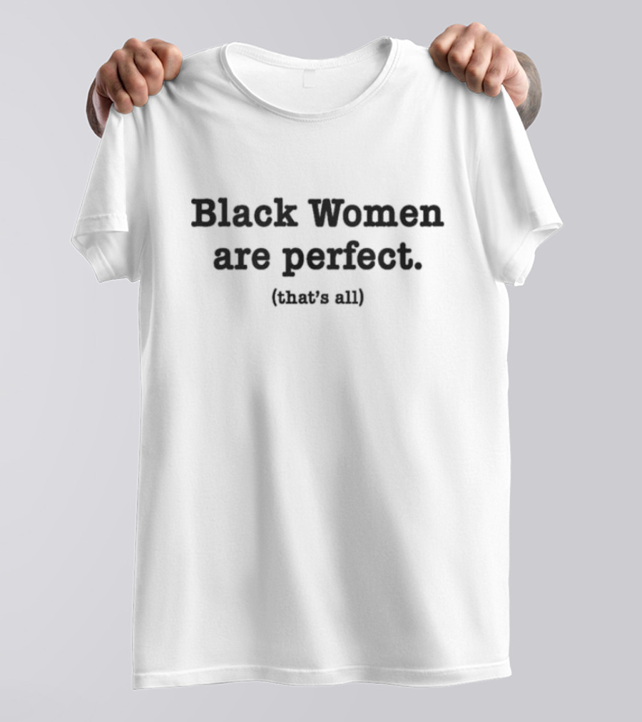 Black Women Are Perfect That's All T-Shirt