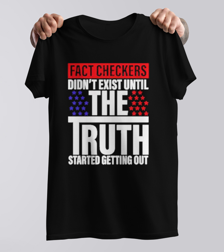 Fact Checkers Didn’t Exist Until The Truth Started Getting Out Red Blue Stars T-Shirt