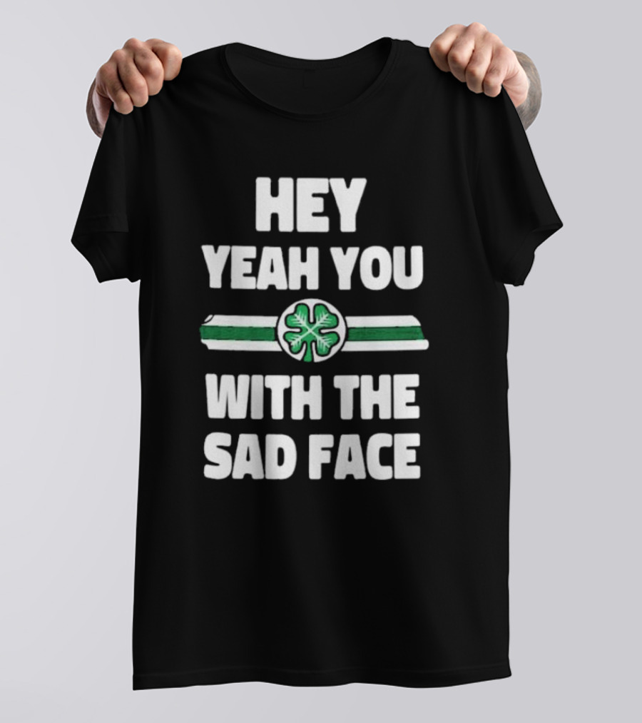 Hey Yeah You With The Sad Face Clover Green Stripes T-Shirt