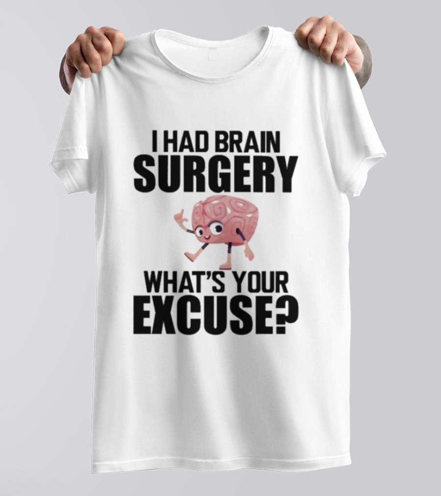 I Had Brain Surgery What's Your Excuse Animated Brain T-Shirt