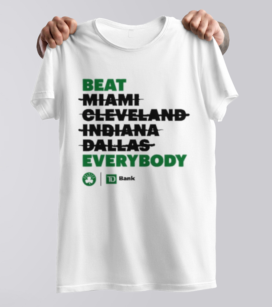 Beat Miami Cleveland Indiana Dallas Everybody Celtics TD Bank T-Shirt