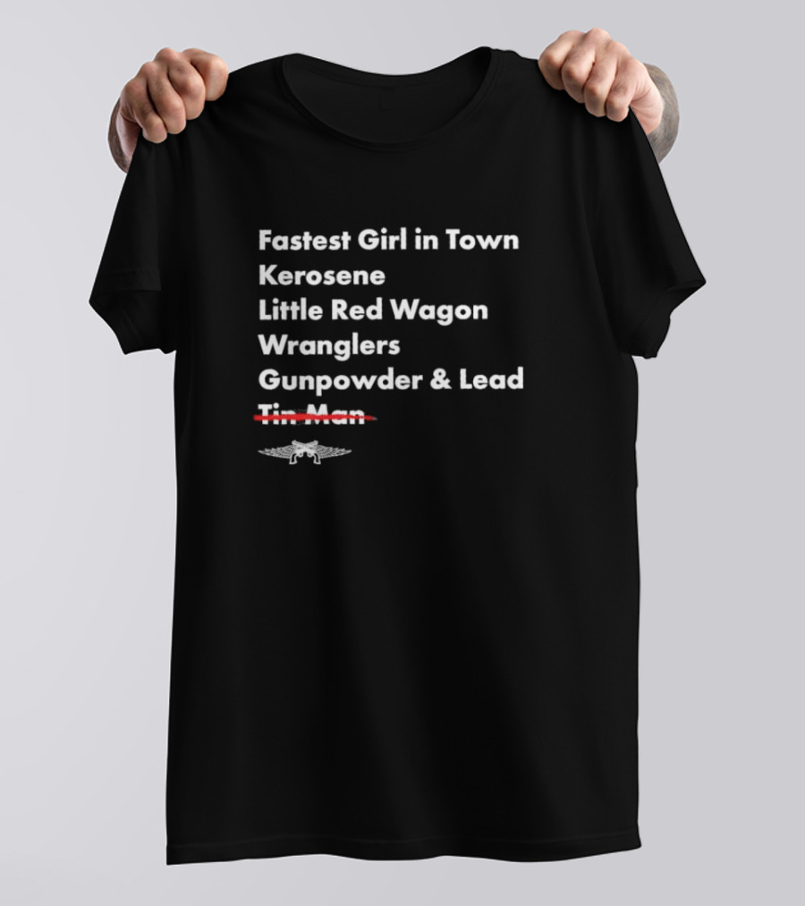 Fastest Girl In Town Kerosene Little Red Wagon Wranglers Gunpowder And Lead Crossover Tin Man T-Shirt