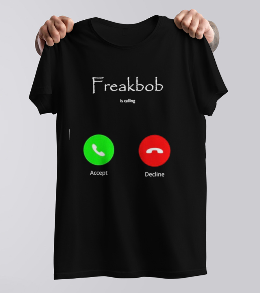 Freakbob Is Calling Accept Decline T-Shirt