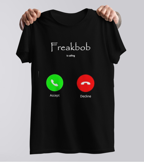 Freakbob Is Calling Accept Decline T-Shirt
