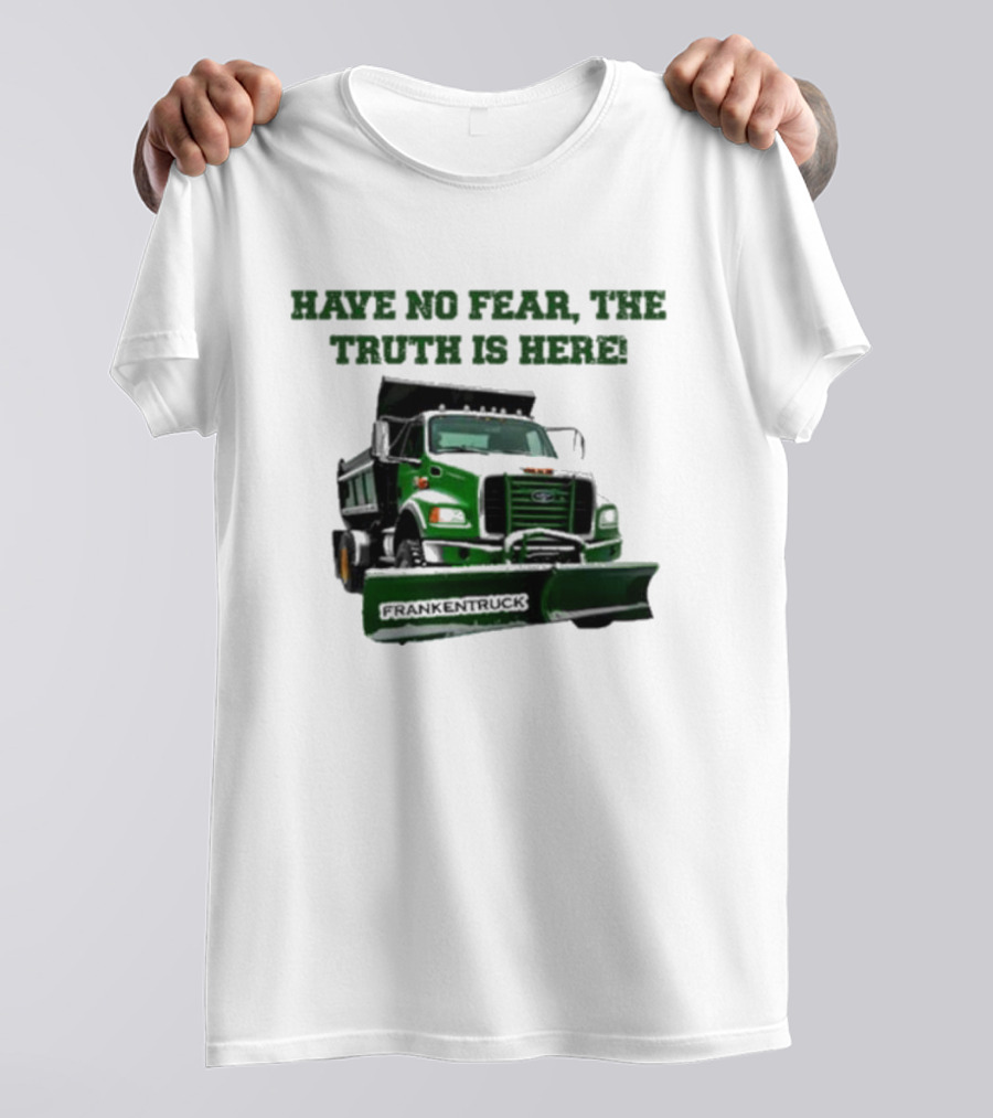 Have No Fear, The Truth Is Here Frankentruck T-Shirt