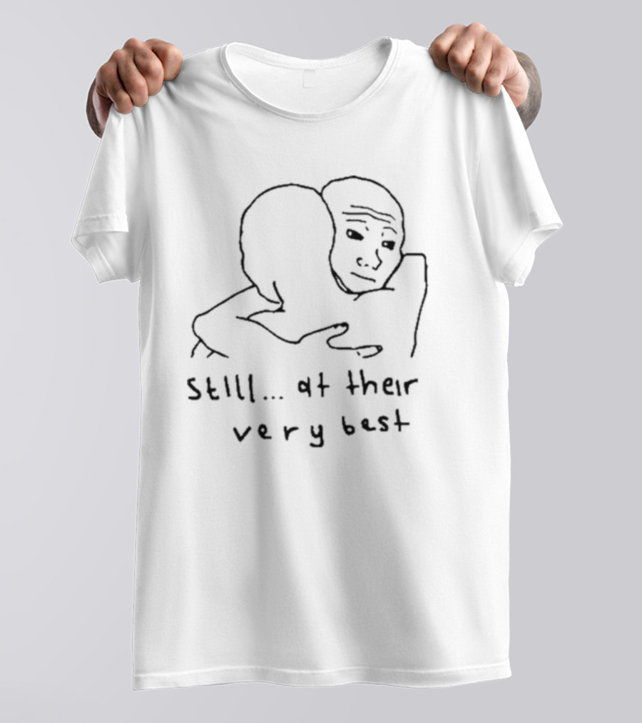 Still At Their Very Best Hug Meme Embrace T-Shirt