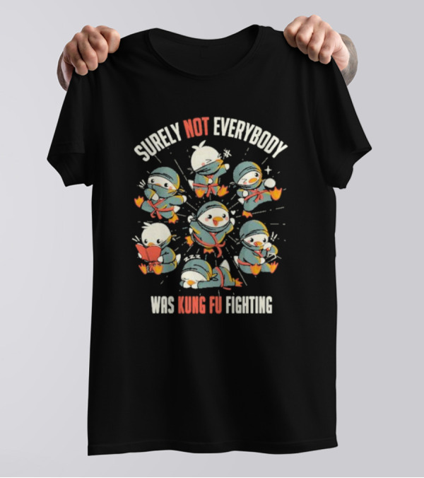 Surely Not Everybody Was Kung Fu Fighting Duck Ninja Fun Scenes T-Shirt