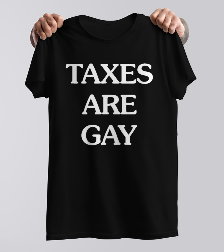 TAXES ARE GAY T-Shirt