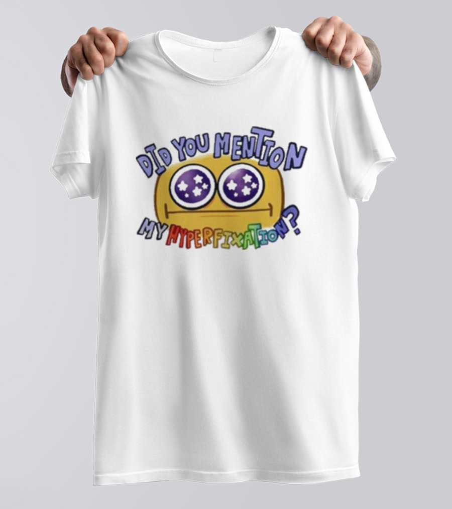 Starry Eye Emoji Did You Mention My Hyperfixation T-Shirt