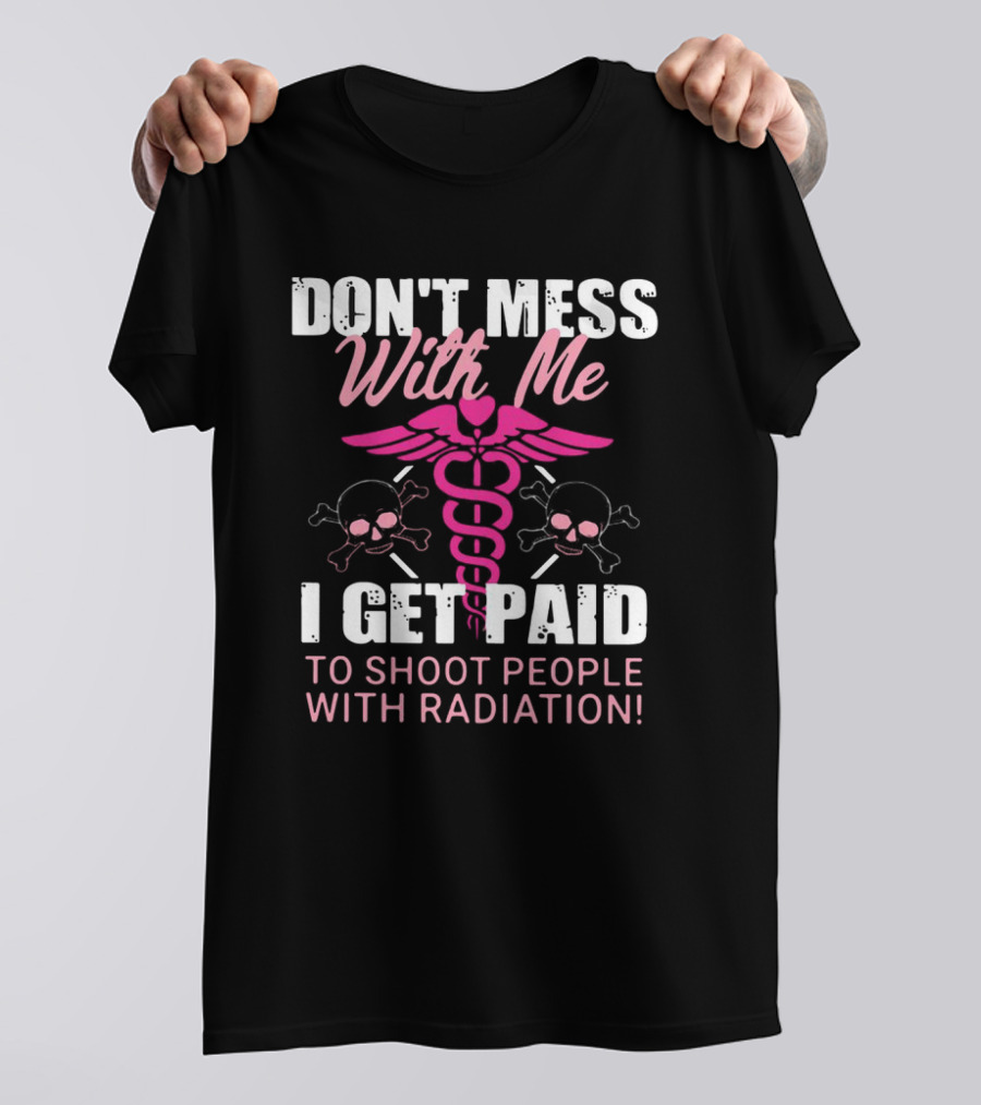Don’t Mess With Me I Get Paid To Shoot People With Radiation Pink Caduceus Skull T-Shirt