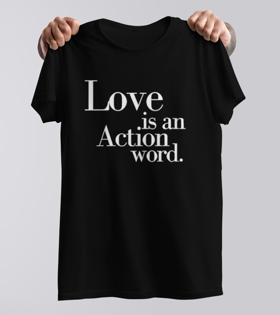 Love Is An Action Word Bold Inspirational T-Shirt
