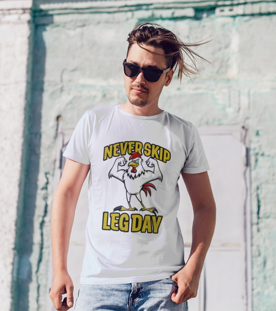 Never Skip Leg Day Strong Rooster Fitness Motivation Joke T-Shirt