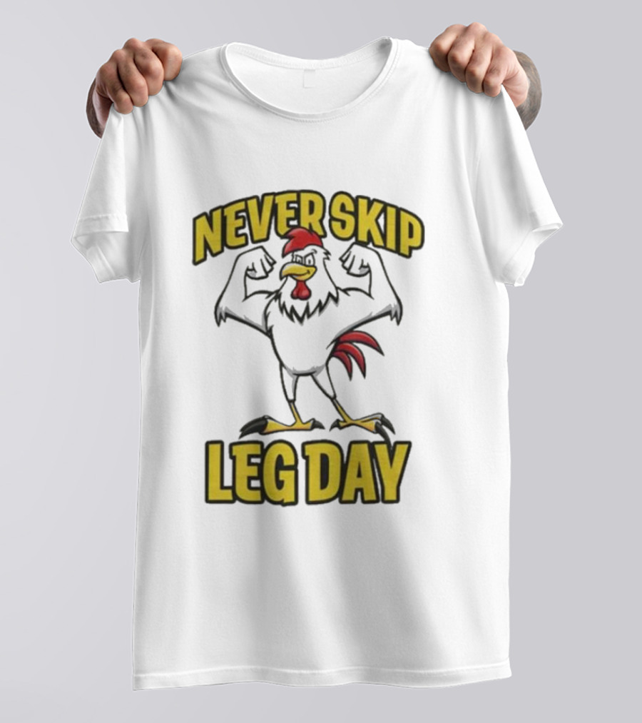 Never Skip Leg Day Strong Rooster Fitness Motivation Joke T-Shirt