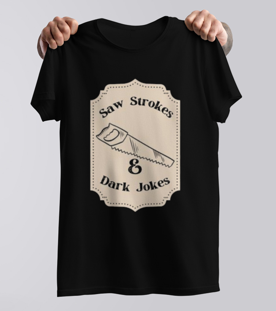 Saw Strokes And Dark Jokes Fun Saw Drawing T-Shirt