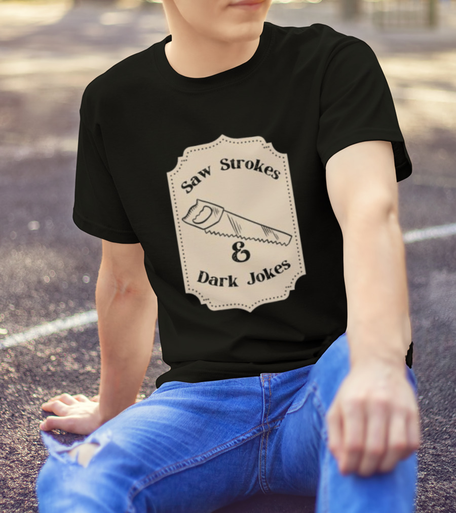 Saw Strokes And Dark Jokes Fun Saw Drawing T-Shirt