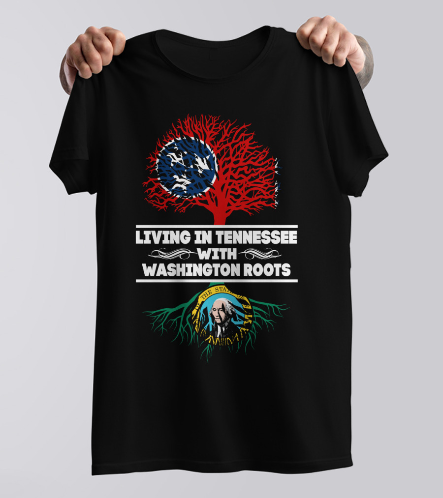 Living In Tennessee With Washington Roots Featuring Tennessee Flag Tree And Washington State Seal Roots T-Shirt