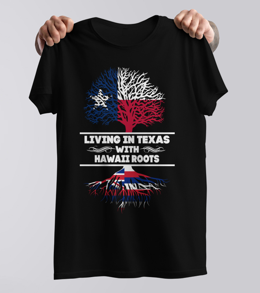 Texas Living With Hawaiian Heritage Tree-Inspired Roots And State Flag T-Shirt