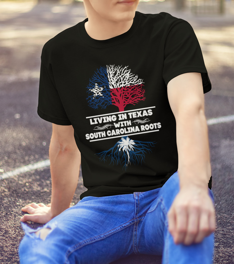 Living In Texas With South Carolina Roots Texas Flag Tree South Carolina Palmetto Tree T-Shirt