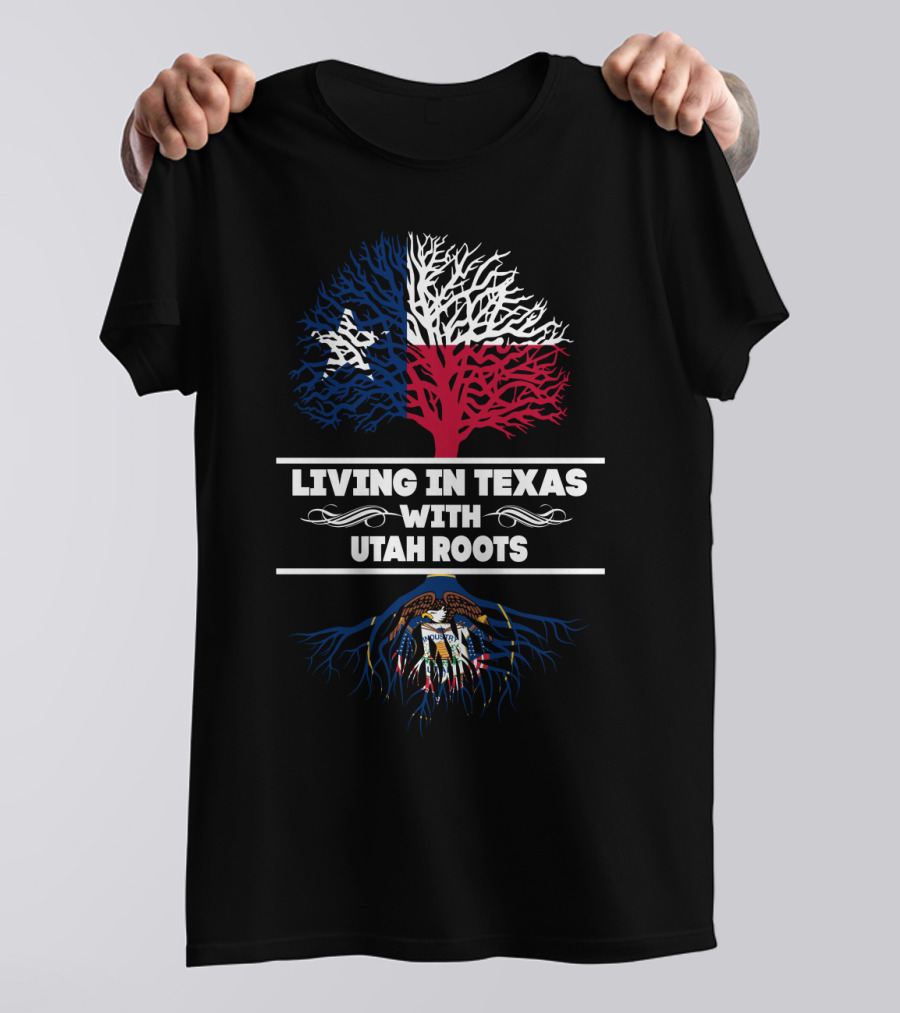 Living In Texas With Utah Roots Featuring Texas Flag Tree And Utah State Seal T-Shirt
