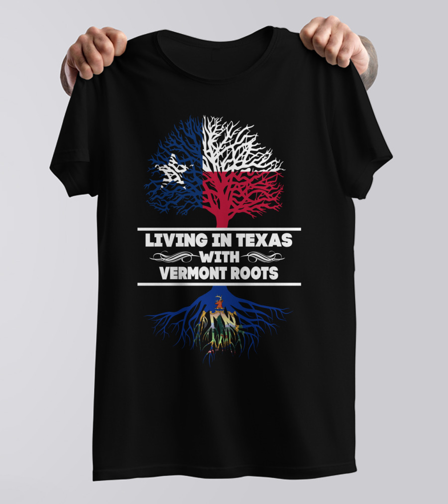 Texas Flag Tree On Top Of Vermont Roots State Seal - Living In Texas With Vermont Roots T-Shirt
