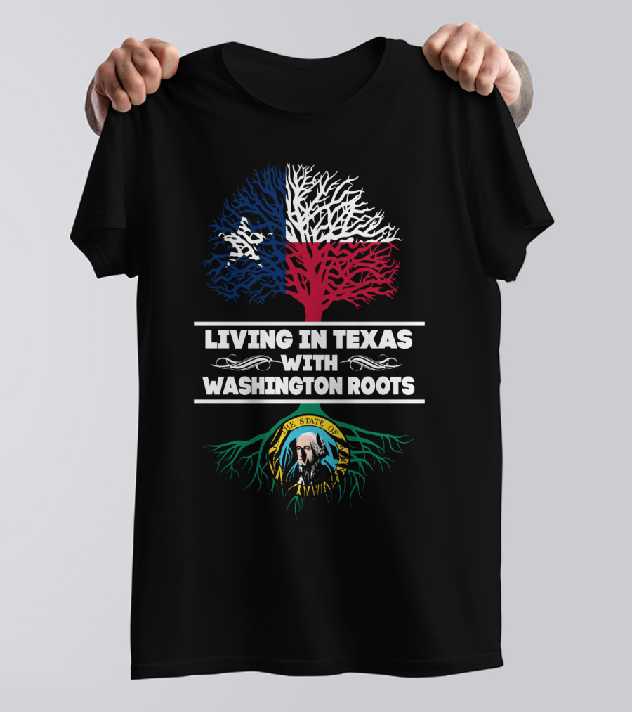 Living In Texas With Washington Roots Texas Flag Tree Washington State Seal Roots T-Shirt