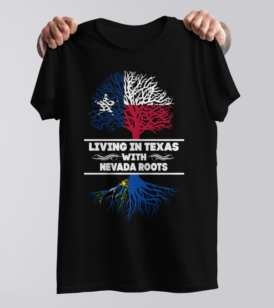 Living In Texas With NEVADA Roots Texas Flag Tree T-Shirt