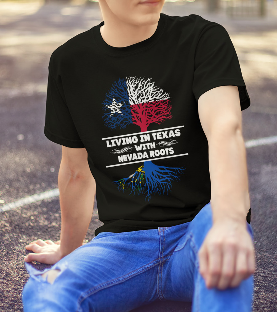 Living In Texas With NEVADA Roots Texas Flag Tree T-Shirt