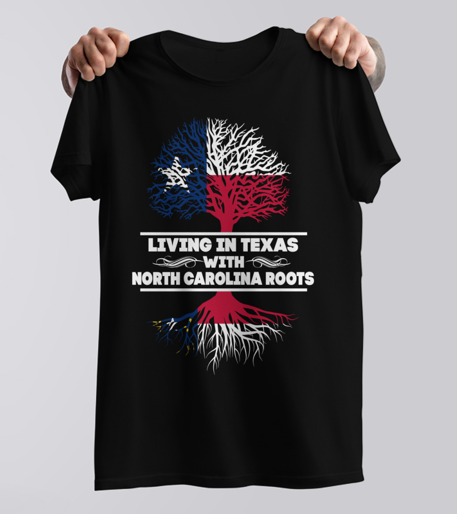 Living In Texas With North Carolina Roots Tree Design Featuring Texas And North Carolina Flags T-Shirt