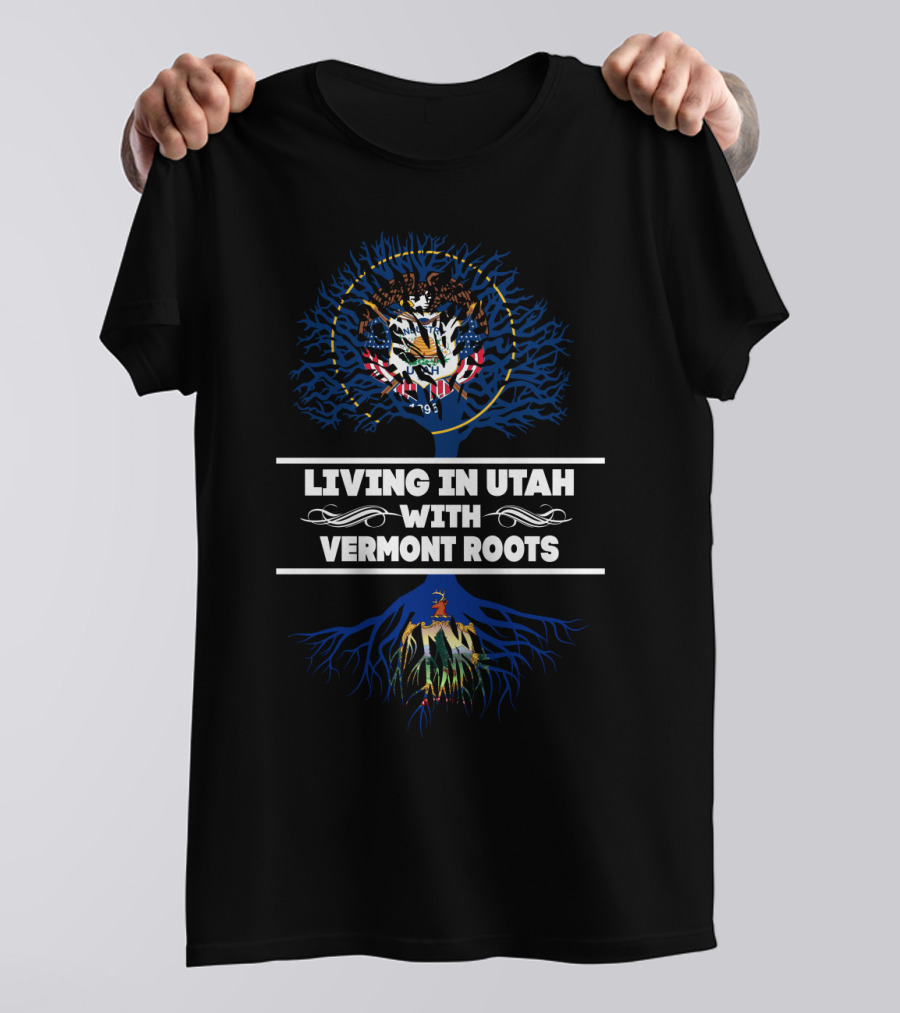 Living In Utah With Vermont Roots Featuring Utah And Vermont Symbols T-Shirt