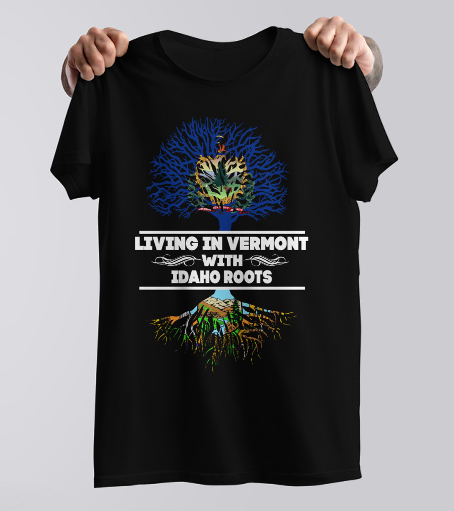 Vermont Living With Idaho Roots Crest And Tree T-Shirt