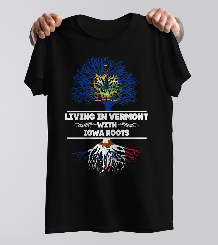 Living In Vermont With Iowa Roots Featuring State Symbols And Tree T-Shirt