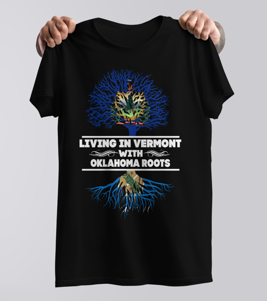 Living In Vermont With Oklahoma Roots Tree Design Featuring Vermont And Oklahoma Symbols T-Shirt