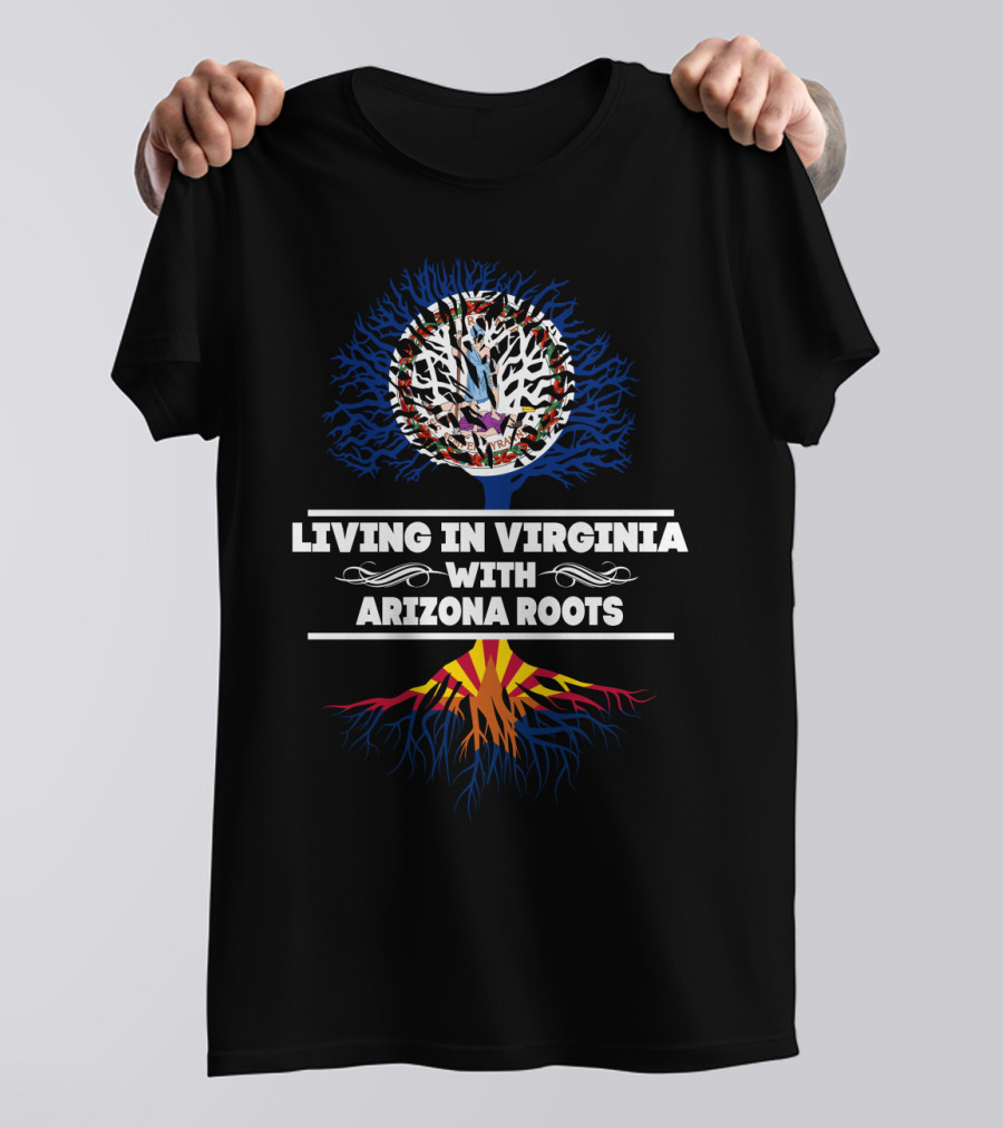 Dual Heritage: Living In Virginia Embracing Arizona Roots With Tree Symbolism T-Shirt