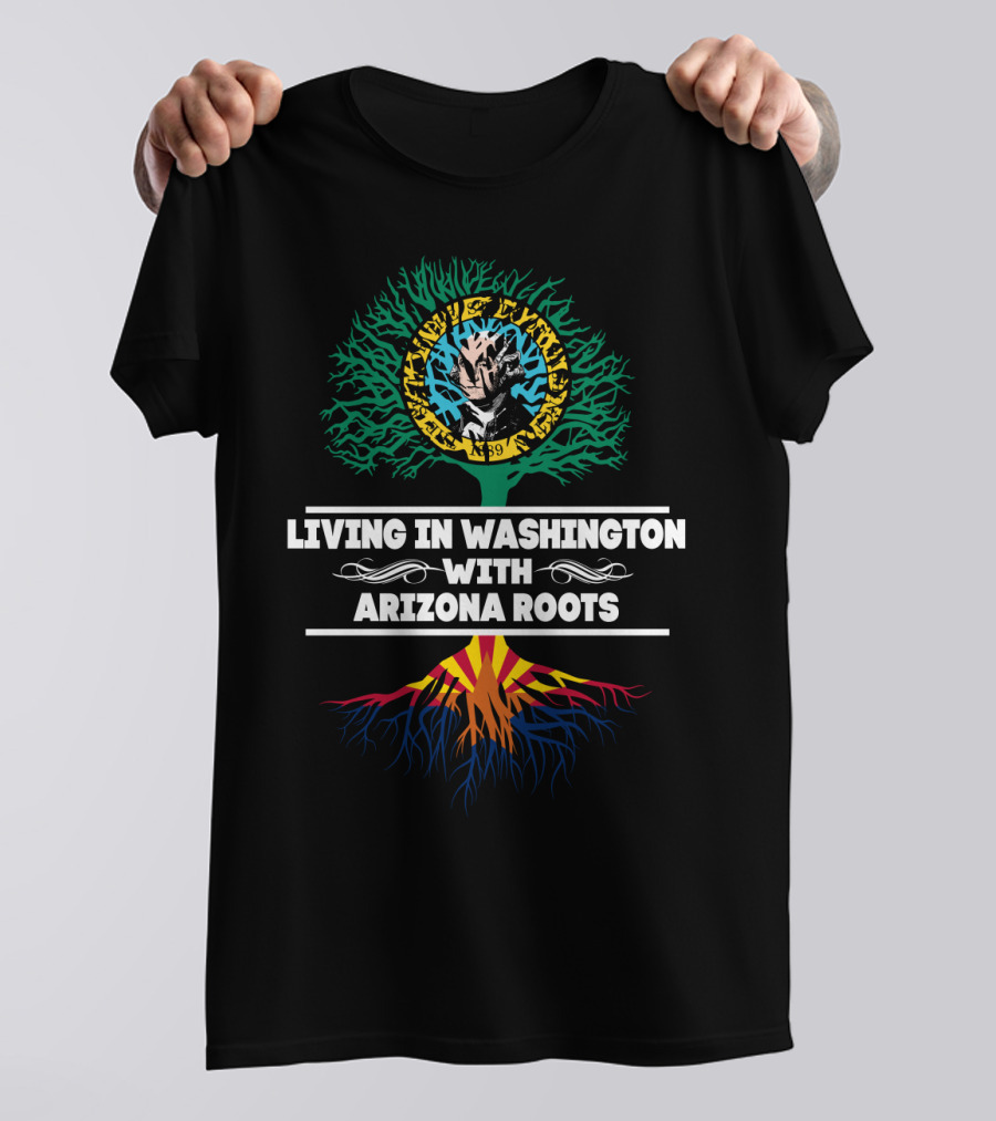 Living In Washington With Arizona Roots Centered Around Unique Tree Graphic Featuring State Flag Colors T-Shirt