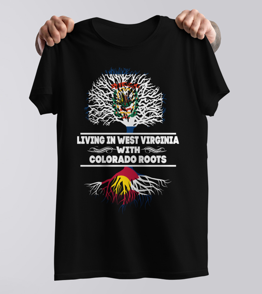 West Virginia Living With Colorado Roots Tree T-Shirt