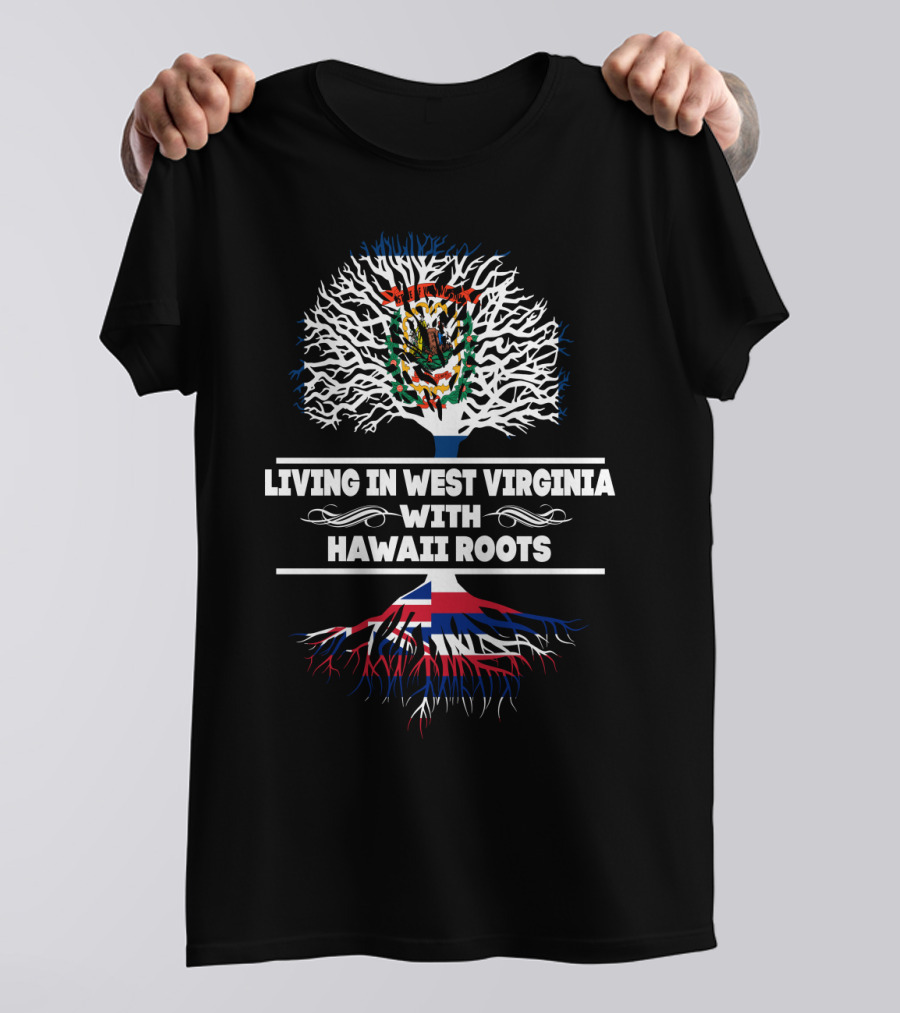 West Virginia Living With Deep Hawaii Roots Featuring Dual Heritage Tree T-Shirt